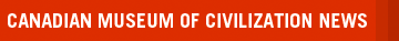 Canadian Museum of Civilization News