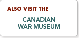 Also visit the Canadian War Museum