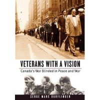Veterans With a Vision. Canada's War Blinded in Peace and War