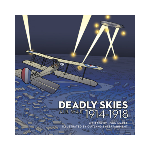 Deadly Skies: Air War, 1914–1918 By John Maker