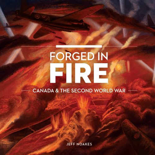 Forged in Fire. Canada & The Second World War