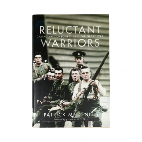 Reluctant Warriors Canadian Conscripts and the Great War by Patrick M. Dennis