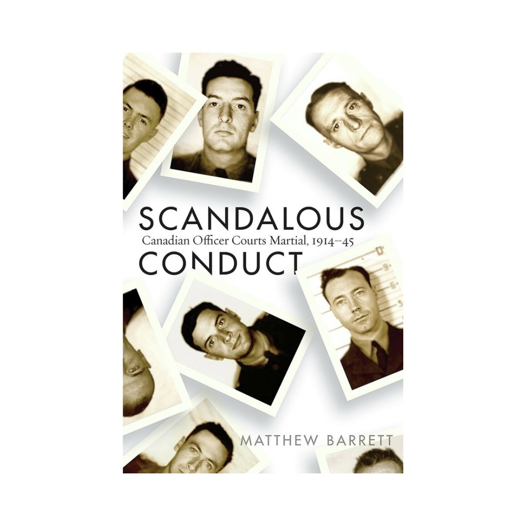 600872_SCANDALOUS CONDUCT Scandalous Conduct Canadian Officer Courts Martial, 1914–45 By Matthew Barrett