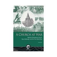 A Church at War : MacKay Presbyterian Church, New Edinburgh, and the First World War by Alan Bowker