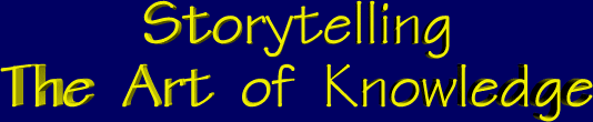 Storytelling : The Art of Knowledge