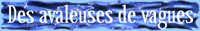 Des avaleuses de vagues