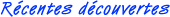 Rcentes dcouvertes