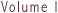 Volume I