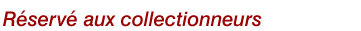 Rserv aux collectionneurs