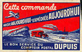 Dupuis Frères parcel label:
Received
today, shipped today! (transl.)