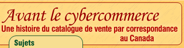 Avant le cybercommerce - Une histoire du catalogue 
de vente par correspondance au Canada