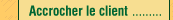 Accrocher le client