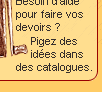 Besoin d'aide pour faire vos devoirs ? 
Pigez des ides dans des catalogues.