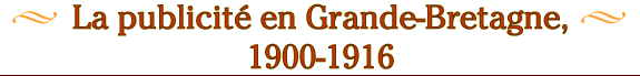 La publicité en Grande-Bretagne, 1900-1916