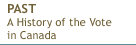 Past A History of the Vote in Canada