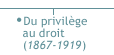 Du privilège au droit (1867-1919)