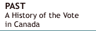 Past A History of the Vote in Canada