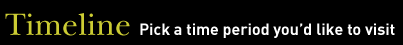 Timeline - Pick a time period you'd like to visit