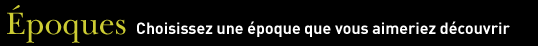 poques - Choisissez une poque que vous aimeriez dcouvrir