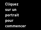 Cliquez sur un portrait pour commencer