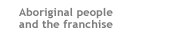 Aboriginal people and the franchise