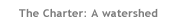 The Charter: A watershed