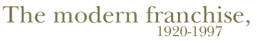 The modern franchise, 1920-1997