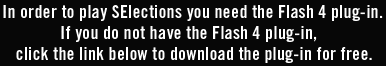 In order to play SElections you need the Flash 4 plug-in. If you do not have the Flash 4 plug-in, click the link below to download the plug-in for free.