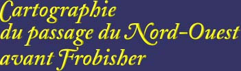 Cartographie du passage du Nord-Ouest avant Frobisher