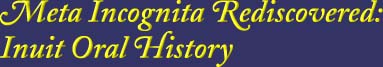 Meta Incognita Rediscovered: Inuit Oral History
