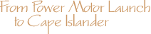 From Power Motor Launch to Cape Islander
