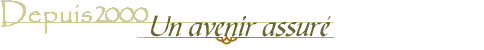  Depuis 2000 - Un avenir assur
