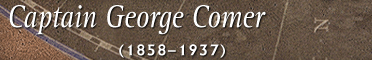 Captain George Comer (1858-1937)