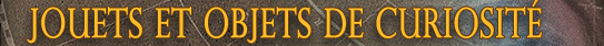 Jouets et objets de curiosit