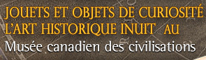 Jouets et objets de curiosit - L'art historique inuit au Muse canadien des civilisations