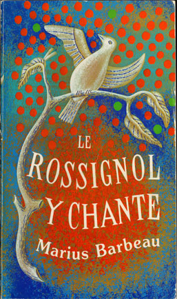  Le Rossignol y chante ; Couverture du volume de la premire partie du rpertoire de la chanson folklorique franaise au Canada; Publi par Marius Barbeau, Muse national du Canada, 1962., © MCC/CMC