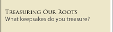 Treasuring Our Roots