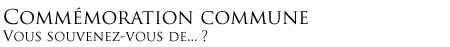 Commémoration commune - Vous souvenez-vous de... ?