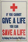 If You Cannot Give a Life You Can Save a Life by Helping the Canadian Red Cross, CWM 19900076-809 If You Cannot Give a Life You Can Save a Life by Helping the Canadian Red Cross, CWM 19900076-809
